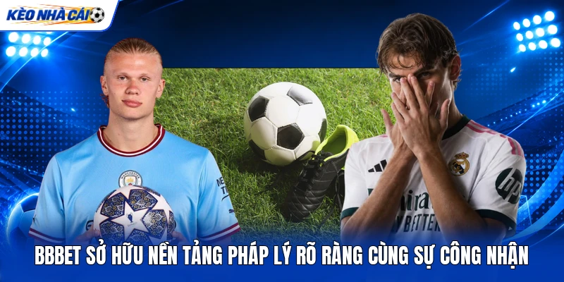 BBBET sở hữu nền tảng pháp lý rõ ràng cùng sự công nhận