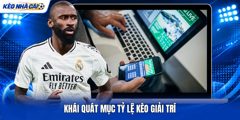 Khái quát mục tỷ lệ kèo giải trí