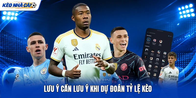 Lưu ý cần lưu ý khi dự đoán tỷ lệ kèo