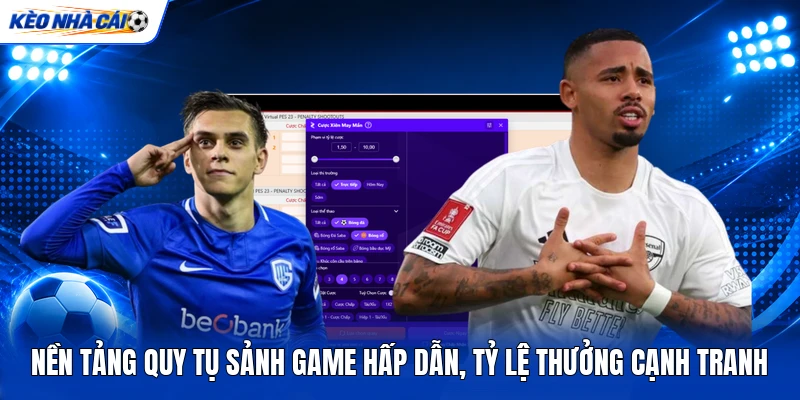 Nền tảng quy tụ sảnh game hấp dẫn, tỷ lệ thưởng cạnh tranh