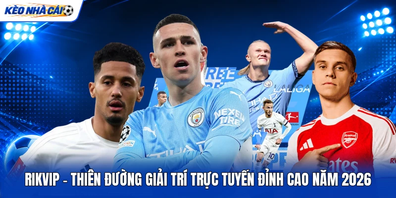 RIKVIP - Thiên Đường Giải Trí Trực Tuyến Đỉnh Cao Năm 2026