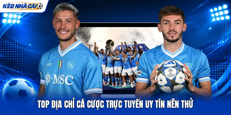 Top địa chỉ cá cược trực tuyến uy tín nên thử