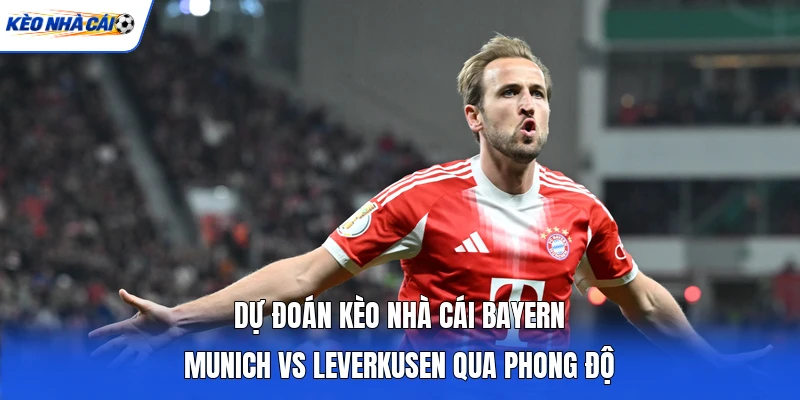 Dự đoán kèo nhà cái Bayern Munich vs Leverkusen qua phong độ