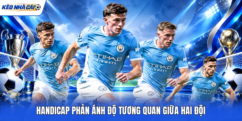 Handicap phản ánh độ tương quan giữa hai đội