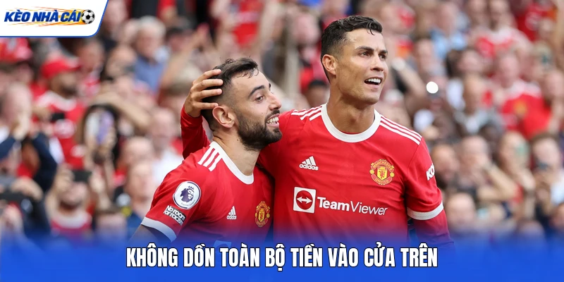 Không dồn toàn bộ tiền vào cửa trên