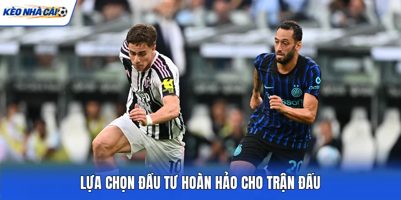 Lựa chọn đầu tư hoàn hảo cho trận đấu