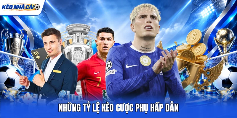 Những tỷ lệ kèo cược phụ hấp dẫn