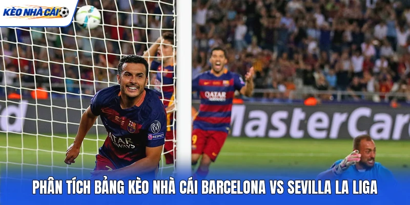 Phân tích bảng kèo nhà cái Barcelona vs Sevilla La Liga