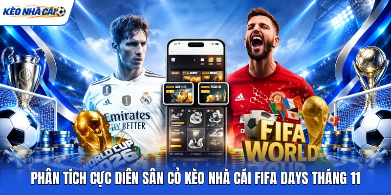 Phân tích cực diên sân cỏ kèo nhà cái FIFA Days tháng 11