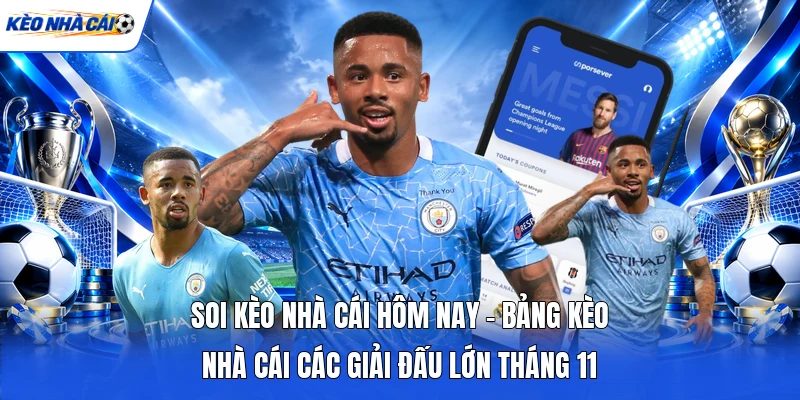 Soi Kèo Nhà Cái Hôm Nay - Bảng Kèo Nhà Cái Các Giải Đấu Lớn Tháng 11