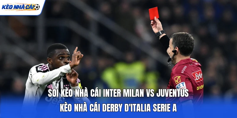 Soi kèo nhà cái Inter Milan vs Juventus chuẩn