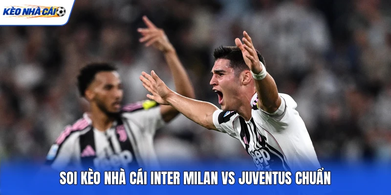 Soi Kèo Nhà Cái Inter Milan Vs Juventus - Kèo Nhà Cái Derby D'Italia Serie A 5 Soi Kèo Nhà Cái Inter Milan Vs Juventus - Kèo Nhà Cái Derby D'Italia Serie A