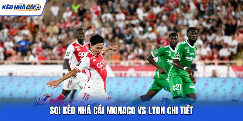 Soi kèo nhà cái Monaco vs Lyon chi tiết