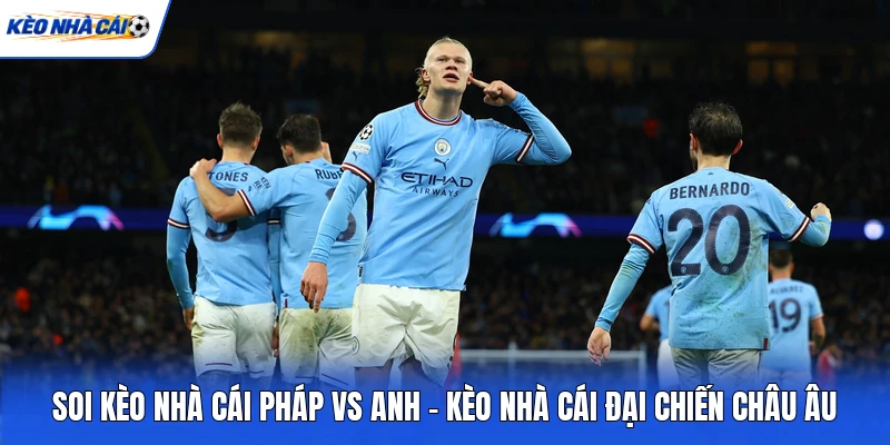 Soi kèo nhà cái Pháp vs Anh là cuộc đại chiến Châu Âu
