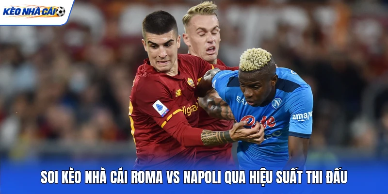Soi kèo nhà cái Roma vs Napoli qua hiệu suất thi đấu