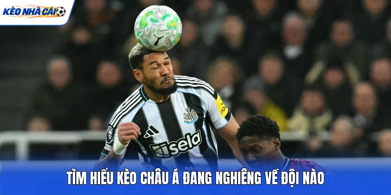 Tìm hiểu kèo châu Á đang nghiêng về đội nào