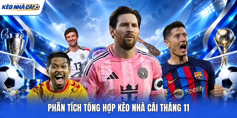 Tổng Hợp Kèo Nhà Cái Tháng 11 - Top Kèo Ngon & Kinh Nghiệm Soi Kèo Nhà Cái Bách Phát Bách Trúng